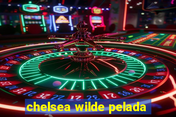 chelsea wilde pelada